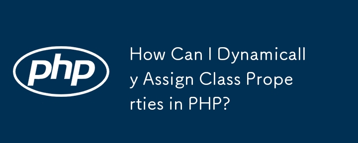 How Can I Dynamically Assign Class Properties in PHP?