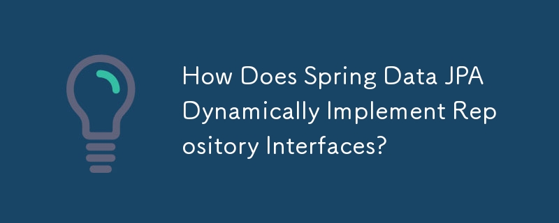 How Does Spring Data JPA Dynamically Implement Repository Interfaces?