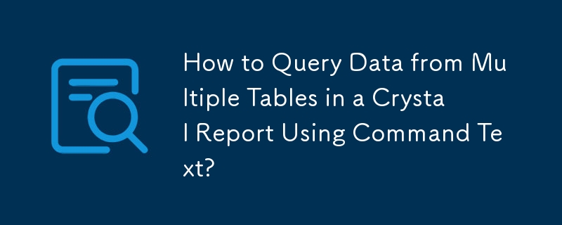 Comment interroger les données de plusieurs tables dans un rapport Crystal à l'aide du texte de commande ?