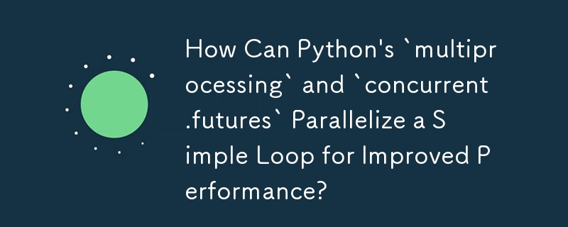 How Can Python's `multiprocessing` and `concurrent.futures` Parallelize a Simple Loop for Improved Performance?