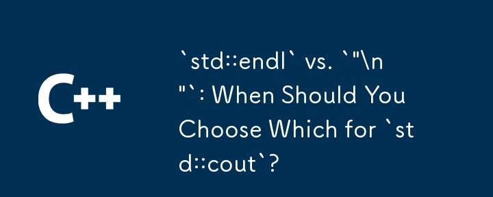 `std::endl` vs. `\'\\n\'`: When Should You Choose Which for `std::cout`?