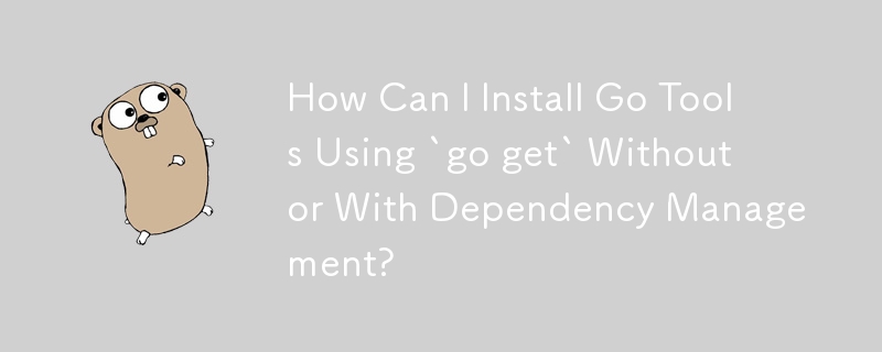 How Can I Install Go Tools Using `go get` Without or With Dependency Management?