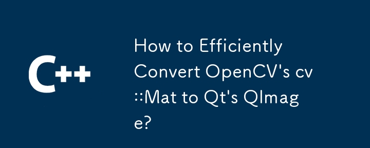 How to Efficiently Convert OpenCV's cv::Mat to Qt's QImage?