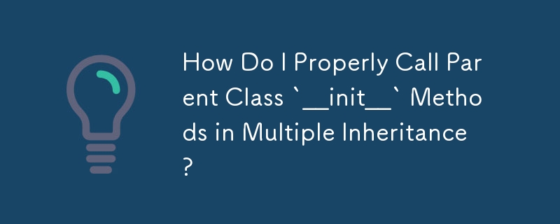 How Do I Properly Call Parent Class `__init__` Methods in Multiple Inheritance?