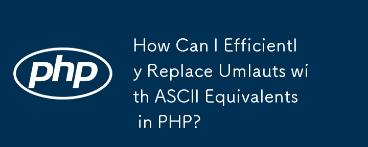 How Can I Efficiently Replace Umlauts with ASCII Equivalents in PHP?