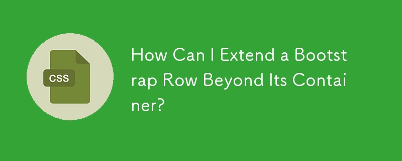 How Can I Extend a Bootstrap Row Beyond Its Container?