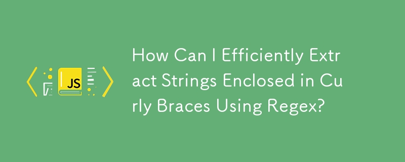 How Can I Efficiently Extract Strings Enclosed in Curly Braces Using Regex?