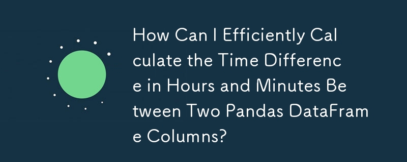 How Can I Efficiently Calculate the Time Difference in Hours and Minutes Between Two Pandas DataFrame Columns?