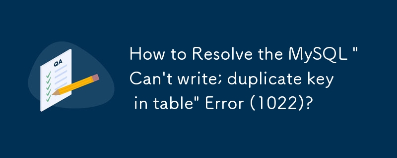 MySQL の「書き込めません; テーブル内のキーが重複しています」エラー (1022) を解決するにはどうすればよいですか?