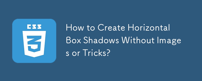 How to Create Horizontal Box Shadows Without Images or Tricks?