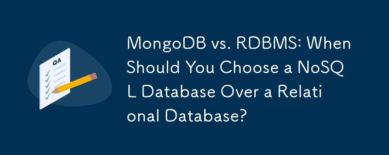 MongoDB と RDBMS: リレーショナル データベースではなく NoSQL データベースを選択する必要があるのはどのような場合ですか?