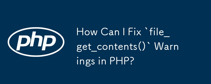 How Can I Fix `file_get_contents()` Warnings in PHP?