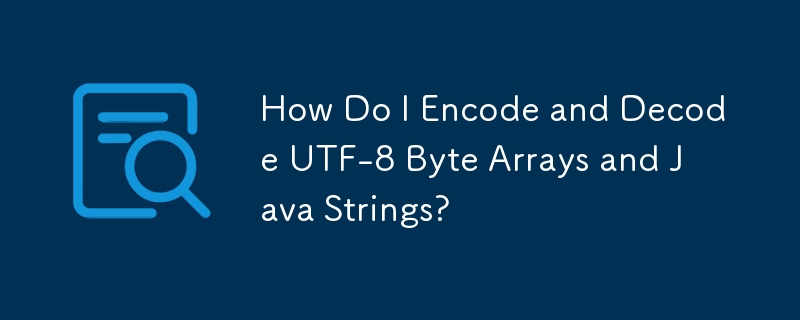 Bagaimanakah Saya Mengekod dan Menyahkod Tatasusunan UTF-8 Byte dan Rentetan Java?