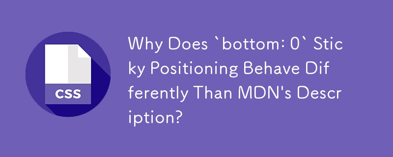 Why Does `bottom: 0` Sticky Positioning Behave Differently Than MDN\'s Description?