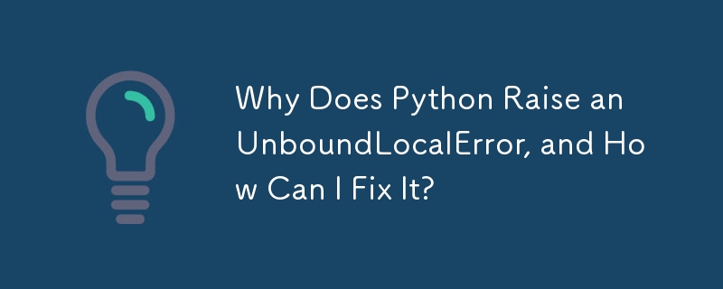 Why Does Python Raise an UnboundLocalError, and How Can I Fix It?