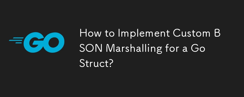 How to Implement Custom BSON Marshalling for a Go Struct?