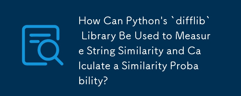 How Can Python's `difflib` Library Be Used to Measure String Similarity and Calculate a Similarity Probability?