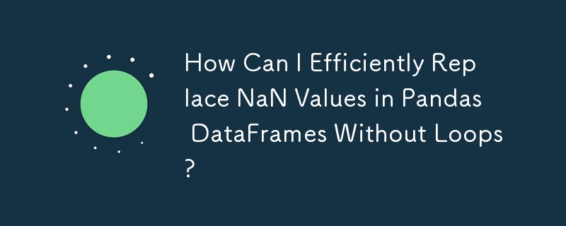 How Can I Efficiently Replace NaN Values in Pandas DataFrames Without Loops?