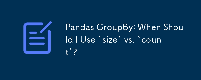 Pandas GroupBy：什麼時候該使用「size」和「count」？