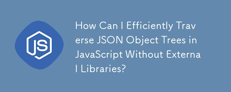 How Can I Efficiently Traverse JSON Object Trees in JavaScript Without External Libraries?