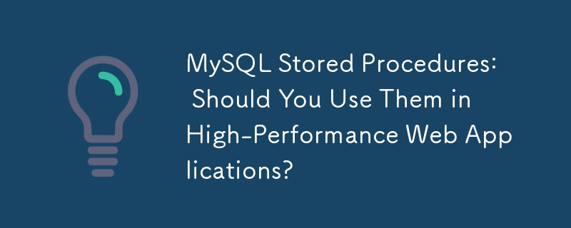 MySQL Stored Procedures: Should You Use Them in High-Performance Web Applications?