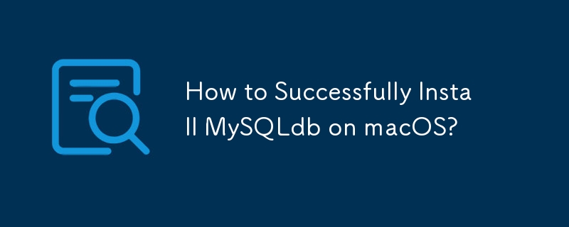 MySQLdb を macOS に正常にインストールするにはどうすればよいですか?