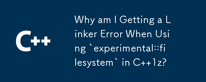 Why am I Getting a Linker Error When Using `experimental::filesystem` in C  1z?