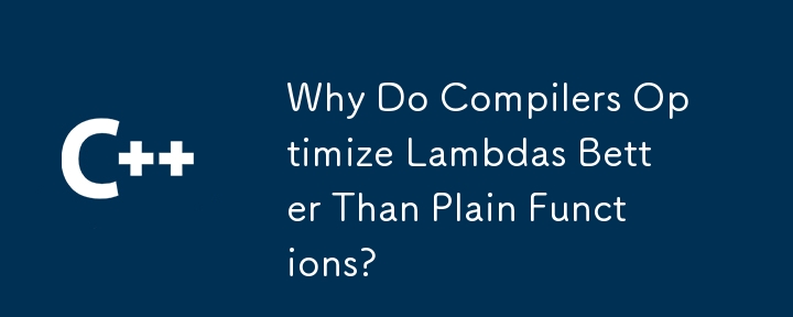 Why Do Compilers Optimize Lambdas Better Than Plain Functions?