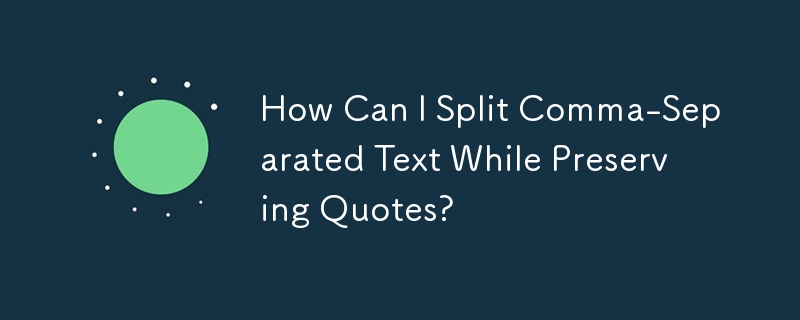 How Can I Split Comma-Separated Text While Preserving Quotes?