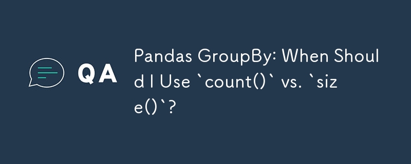 Pandas GroupBy: `count()` と `size()` をいつ使用する必要がありますか?