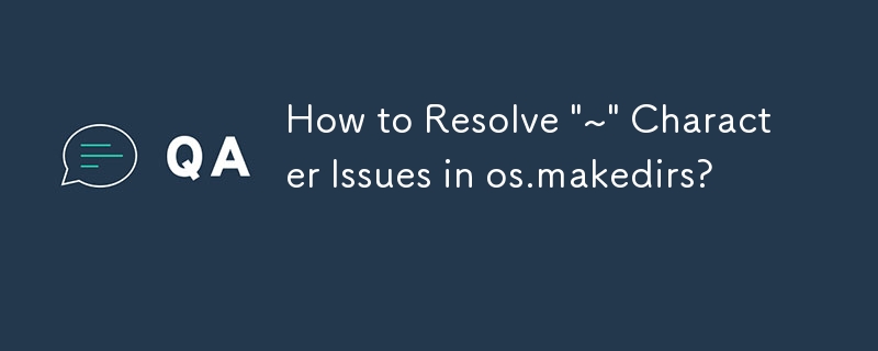 How to Resolve '~' Character Issues in os.makedirs?