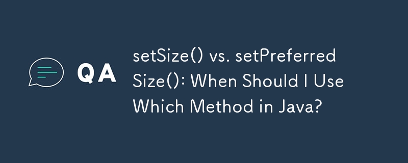 setSize() 與 setPreferredSize()：何時應該使用 Java 中的哪一種方法？