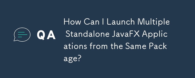如何從同一個套件啟動多個獨立的 JavaFX 應用程式？