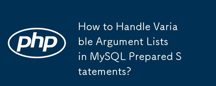 How to Handle Variable Argument Lists in MySQL Prepared Statements?