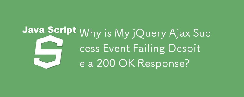 Why is My jQuery Ajax Success Event Failing Despite a 200 OK Response?