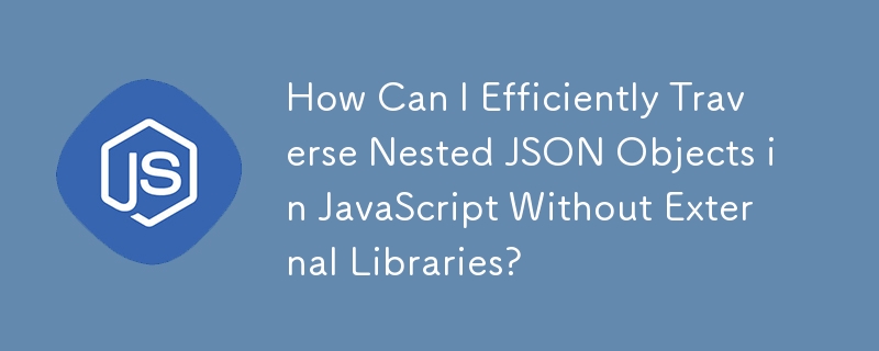 How Can I Efficiently Traverse Nested JSON Objects in JavaScript Without External Libraries?