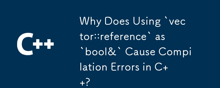 Why Does Using `vector::reference` as `bool&` Cause Compilation Errors in C  ?