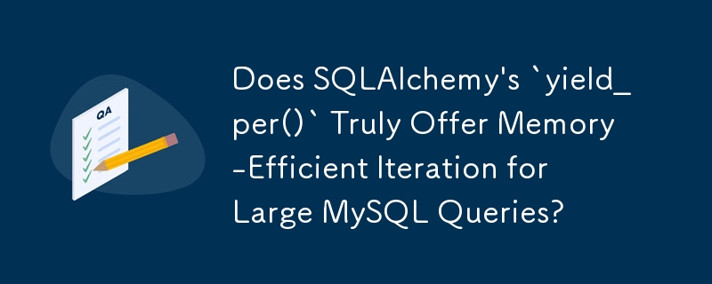 SQLAlchemy 的 `yield_per()` 是否真正為大型 MySQL 查詢提供記憶體高效的迭代？