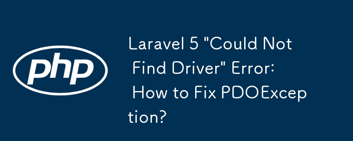 Laravel 5 \'Could Not Find Driver\' Error: How to Fix PDOException?