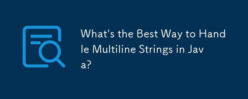 在 Java 中處理多行字串的最佳方法是什麼？