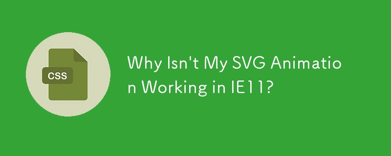 Why Isn't My SVG Animation Working in IE11?