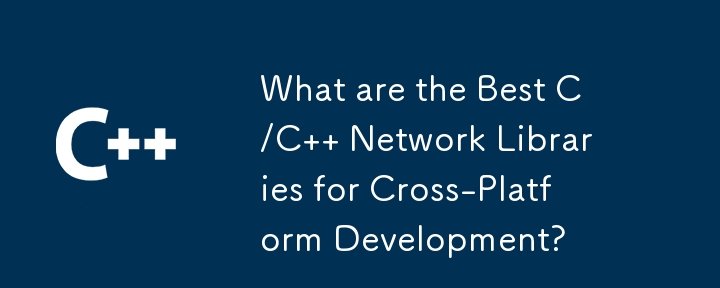 What are the Best C/C   Network Libraries for Cross-Platform Development?