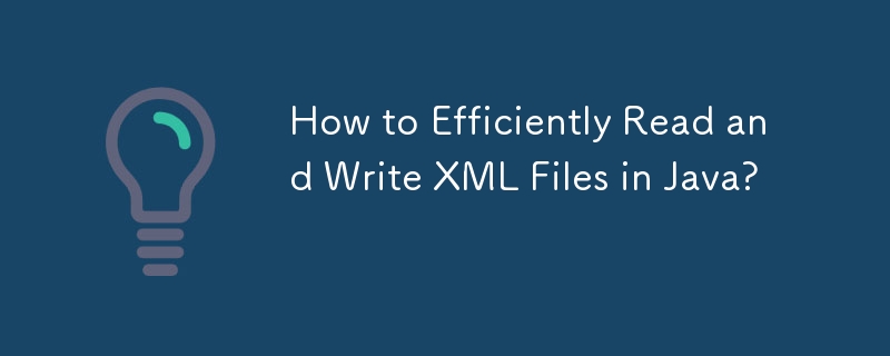 How to Efficiently Read and Write XML Files in Java?