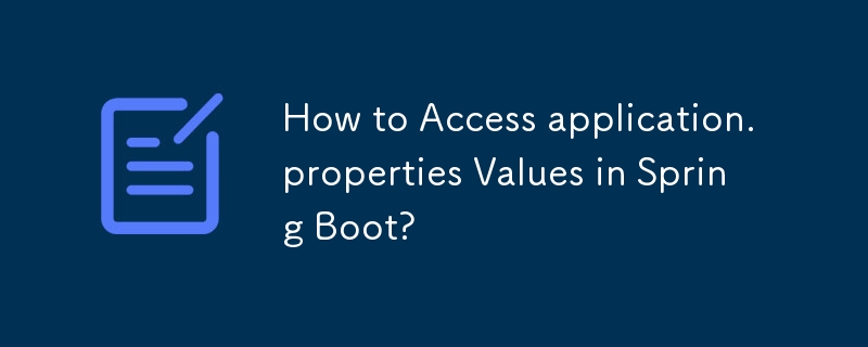 How to Access application.properties Values in Spring Boot?