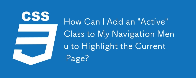 How Can I Add an 'Active' Class to My Navigation Menu to Highlight the Current Page?