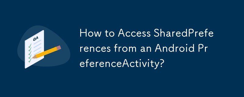 Android PreferenceActivity から SharedPreferences にアクセスするにはどうすればよいですか?