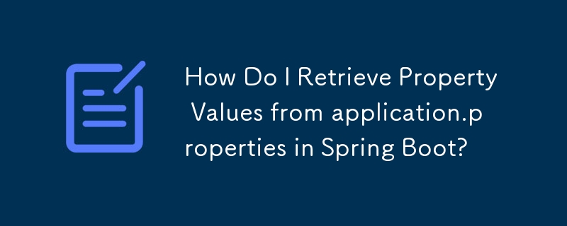 How Do I Retrieve Property Values from application.properties in Spring Boot?