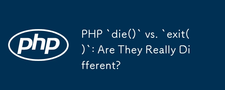 PHP `die()` vs. `exit()`: Are They Really Different?