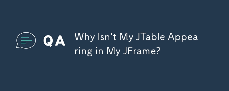 私の JTable が JFrame に表示されないのはなぜですか?