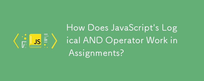 How Does JavaScript's Logical AND Operator Work in Assignments?